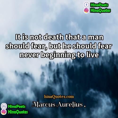 Marcus Aurelius Quotes | It is not death that a man